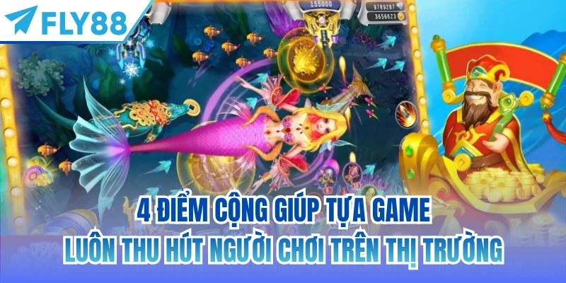 4 điểm cộng giúp tựa game luôn thu hút người chơi trên thị trường