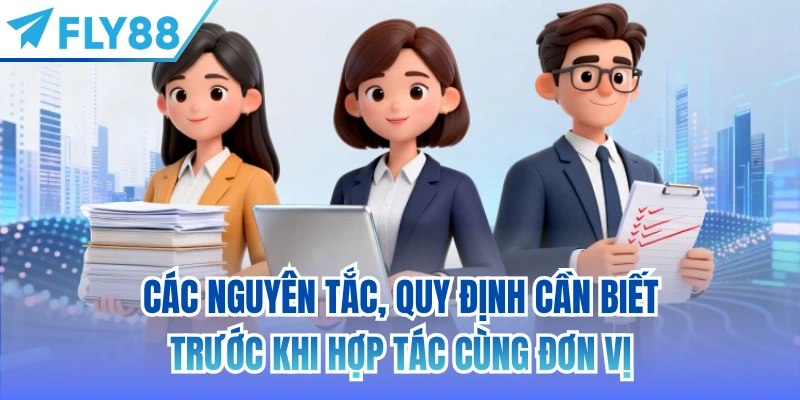 Các nguyên tắc, quy định cần biết trước khi hợp tác cùng đơn vị