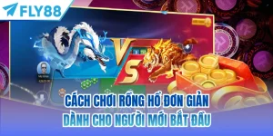 cách chơi rồng hổ