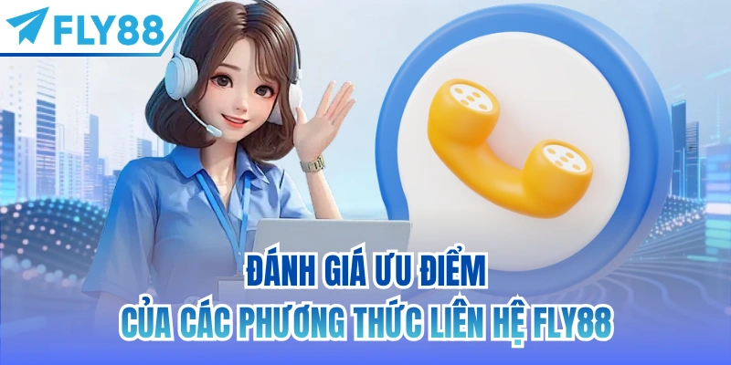 Đánh giá ưu điểm của các phương thức liên hệ FLY88