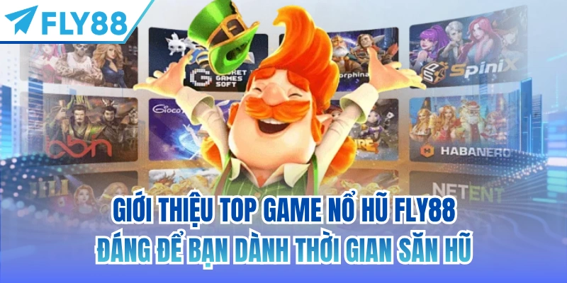 Giới thiệu top game nổ hũ FLY88 đáng để bạn dành thời gian săn hũ