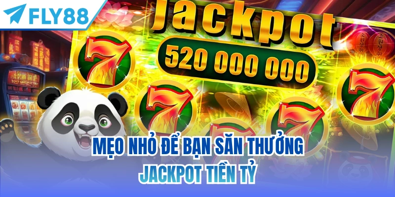 Mẹo nhỏ để bạn săn thưởng Jackpot tiền tỷ
