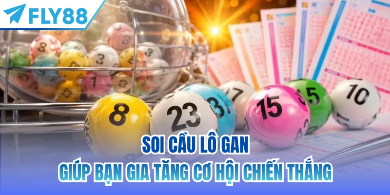 Soi cầu lô gan giúp bạn gia tăng cơ hội chiến thắng